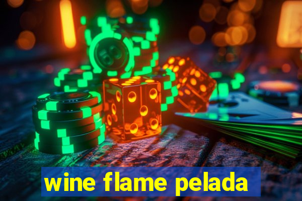 wine flame pelada